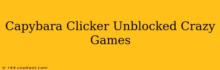 Capybara Clicker Unblocked Crazy Games