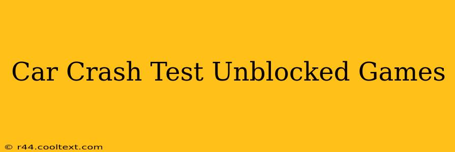 Car Crash Test Unblocked Games