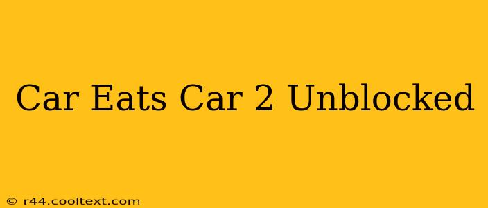 Car Eats Car 2 Unblocked