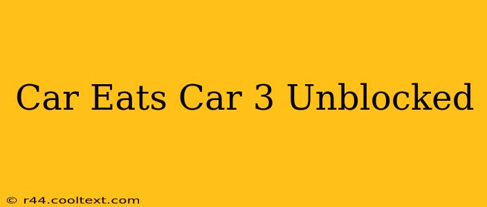 Car Eats Car 3 Unblocked