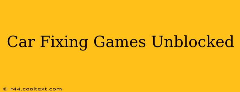 Car Fixing Games Unblocked