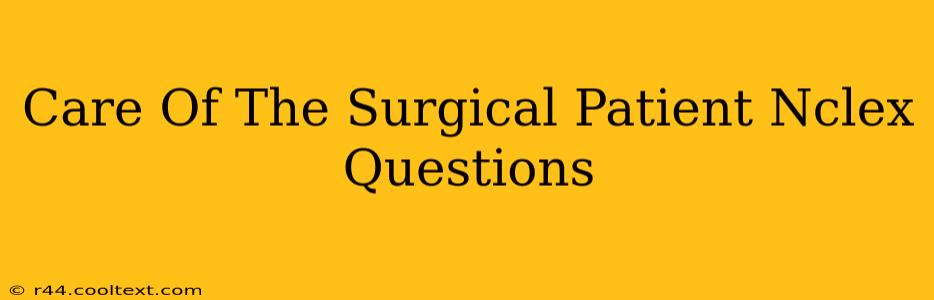 Care Of The Surgical Patient Nclex Questions