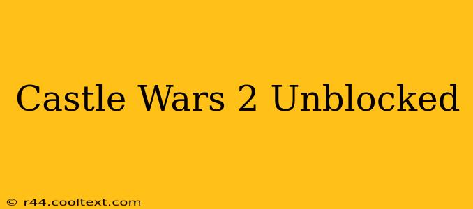 Castle Wars 2 Unblocked