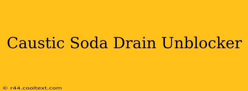 Caustic Soda Drain Unblocker