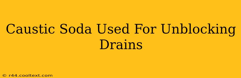 Caustic Soda Used For Unblocking Drains