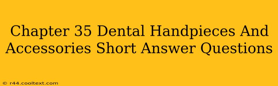 Chapter 35 Dental Handpieces And Accessories Short Answer Questions