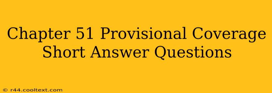 Chapter 51 Provisional Coverage Short Answer Questions