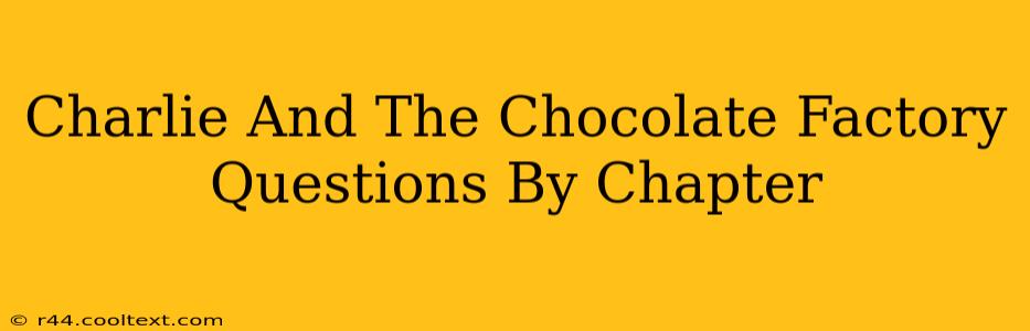 Charlie And The Chocolate Factory Questions By Chapter