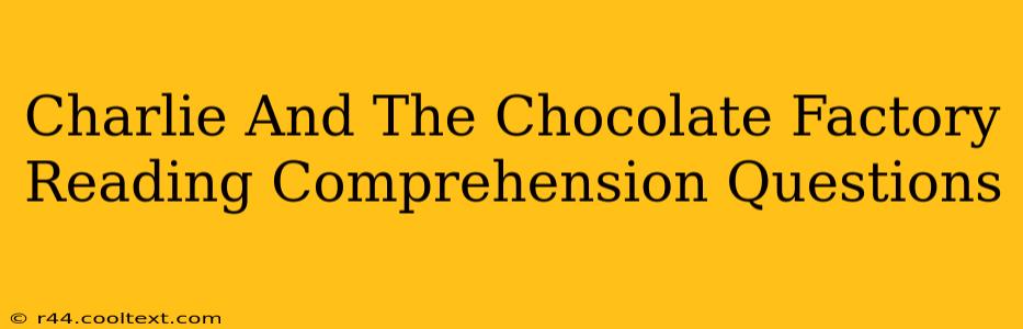 Charlie And The Chocolate Factory Reading Comprehension Questions