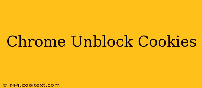 Chrome Unblock Cookies