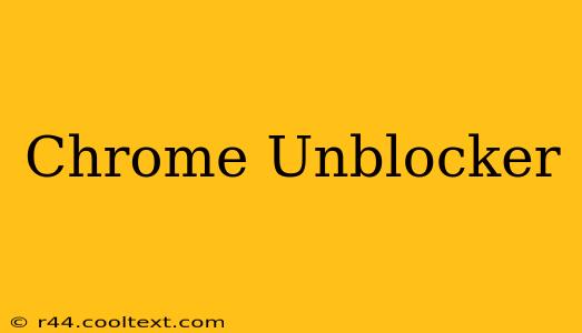 Chrome Unblocker