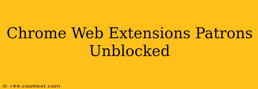 Chrome Web Extensions Patrons Unblocked