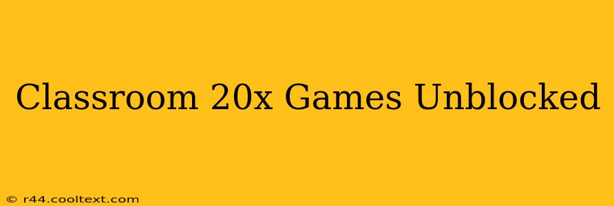 Classroom 20x Games Unblocked