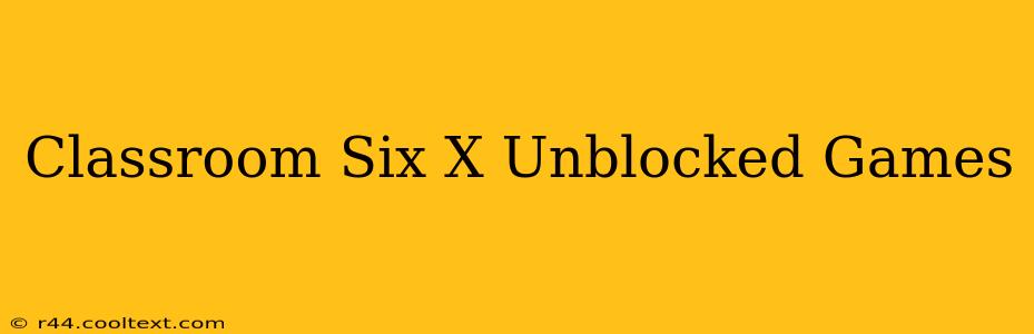 Classroom Six X Unblocked Games