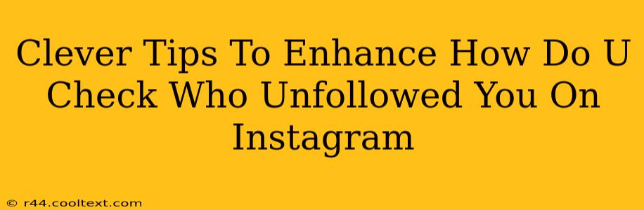 Clever Tips To Enhance How Do U Check Who Unfollowed You On Instagram