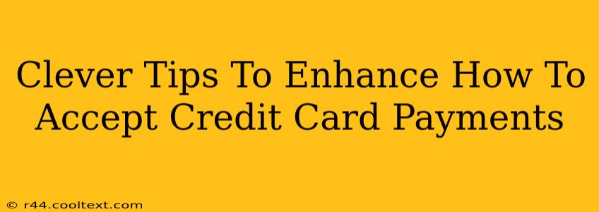 Clever Tips To Enhance How To Accept Credit Card Payments