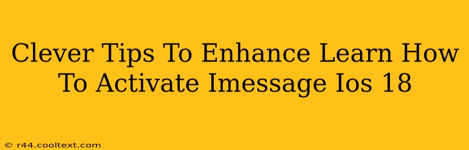 Clever Tips To Enhance Learn How To Activate Imessage Ios 18