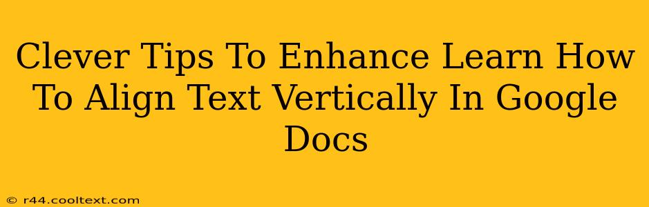 Clever Tips To Enhance Learn How To Align Text Vertically In Google Docs