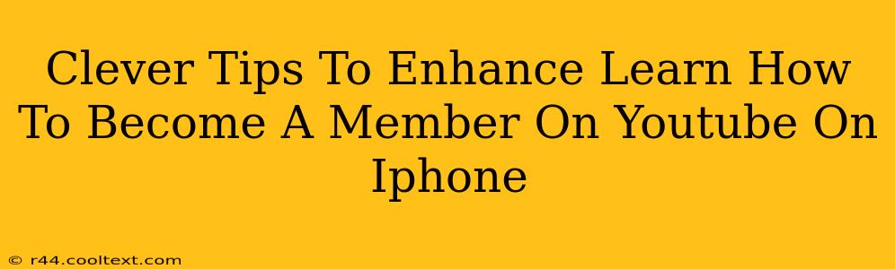 Clever Tips To Enhance Learn How To Become A Member On Youtube On Iphone