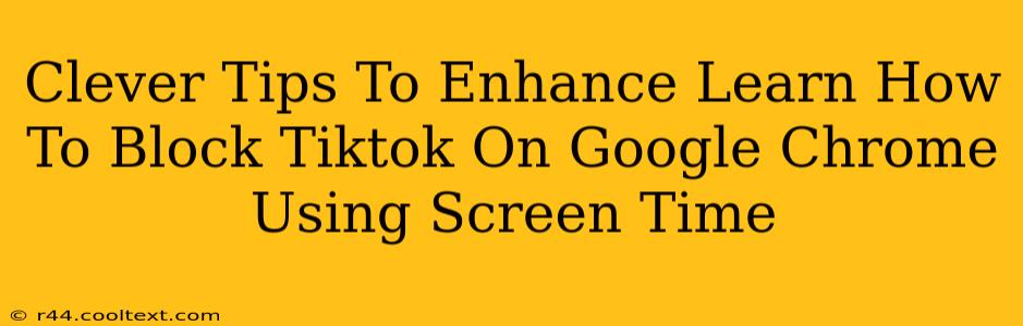 Clever Tips To Enhance Learn How To Block Tiktok On Google Chrome Using Screen Time