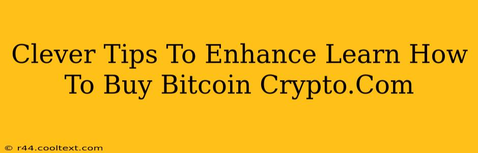 Clever Tips To Enhance Learn How To Buy Bitcoin Crypto.Com