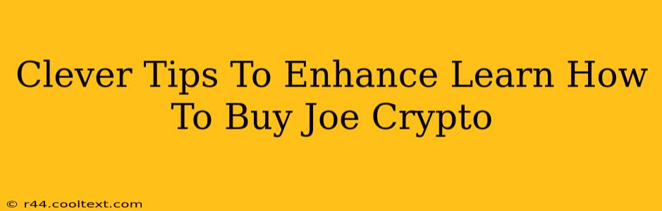 Clever Tips To Enhance Learn How To Buy Joe Crypto