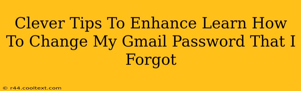 Clever Tips To Enhance Learn How To Change My Gmail Password That I Forgot