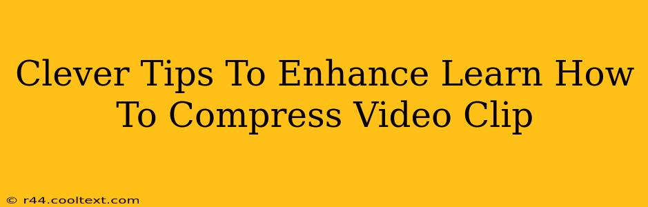 Clever Tips To Enhance Learn How To Compress Video Clip