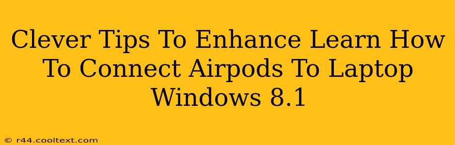 Clever Tips To Enhance Learn How To Connect Airpods To Laptop Windows 8.1