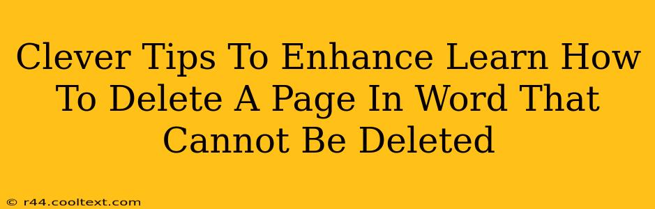 Clever Tips To Enhance Learn How To Delete A Page In Word That Cannot Be Deleted