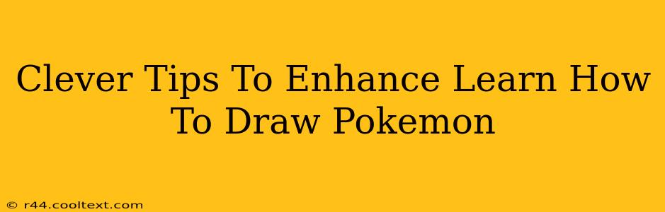 Clever Tips To Enhance Learn How To Draw Pokemon