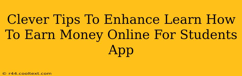 Clever Tips To Enhance Learn How To Earn Money Online For Students App