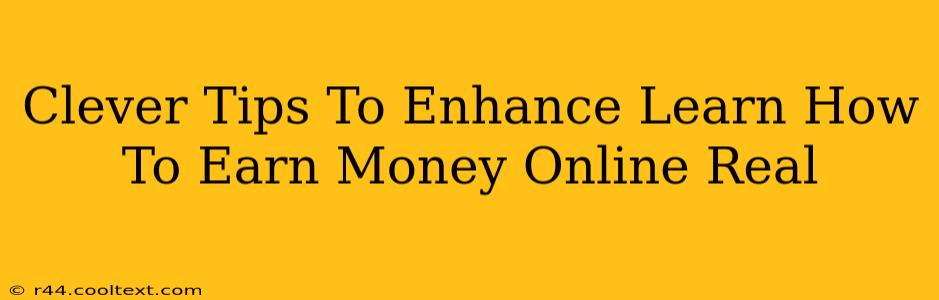 Clever Tips To Enhance Learn How To Earn Money Online Real