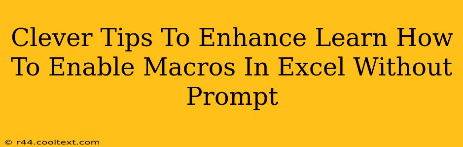 Clever Tips To Enhance Learn How To Enable Macros In Excel Without Prompt