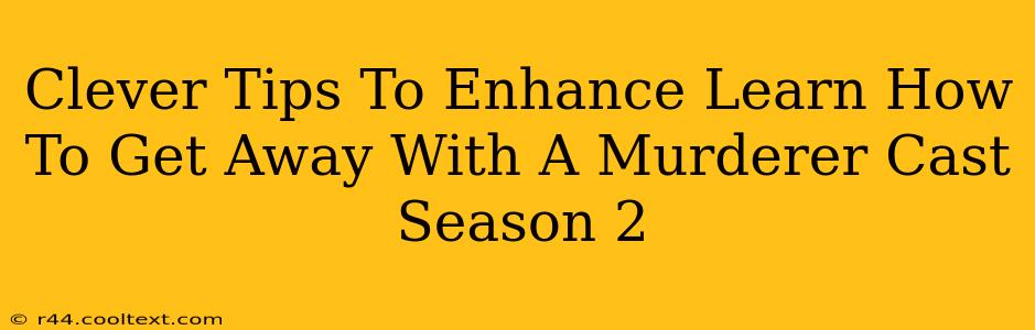 Clever Tips To Enhance Learn How To Get Away With A Murderer Cast Season 2