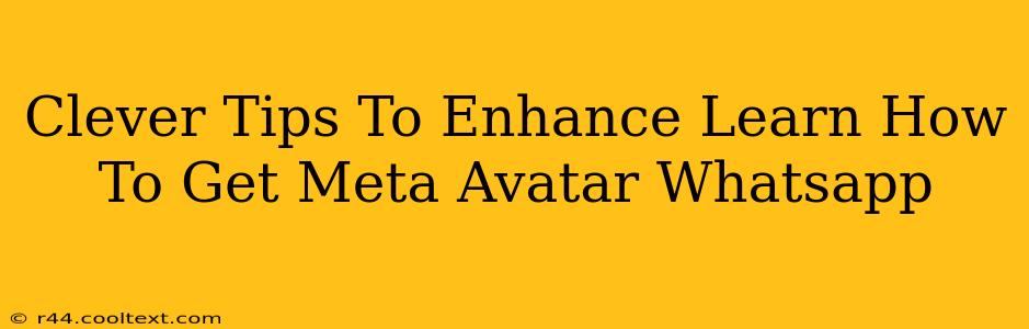 Clever Tips To Enhance Learn How To Get Meta Avatar Whatsapp