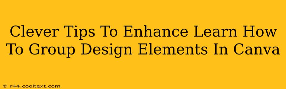 Clever Tips To Enhance Learn How To Group Design Elements In Canva