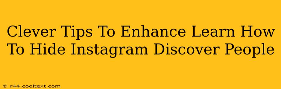 Clever Tips To Enhance Learn How To Hide Instagram Discover People