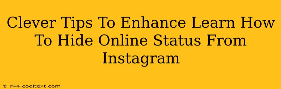 Clever Tips To Enhance Learn How To Hide Online Status From Instagram