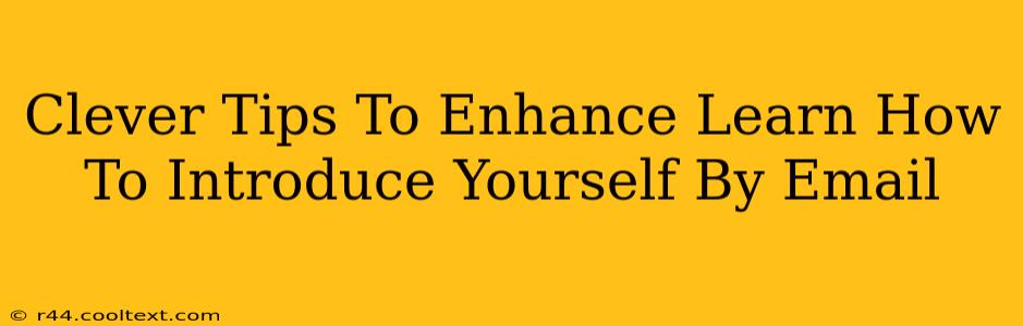 Clever Tips To Enhance Learn How To Introduce Yourself By Email