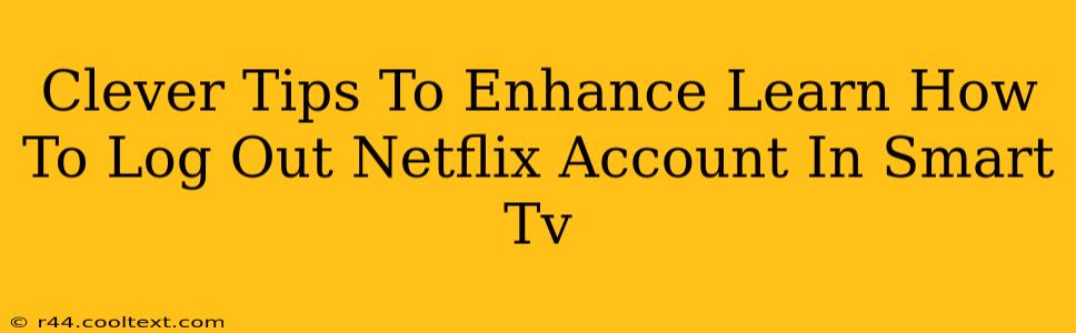 Clever Tips To Enhance Learn How To Log Out Netflix Account In Smart Tv