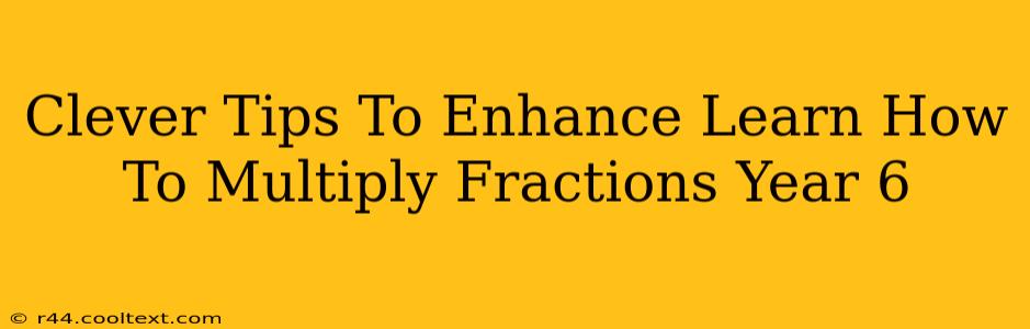 Clever Tips To Enhance Learn How To Multiply Fractions Year 6