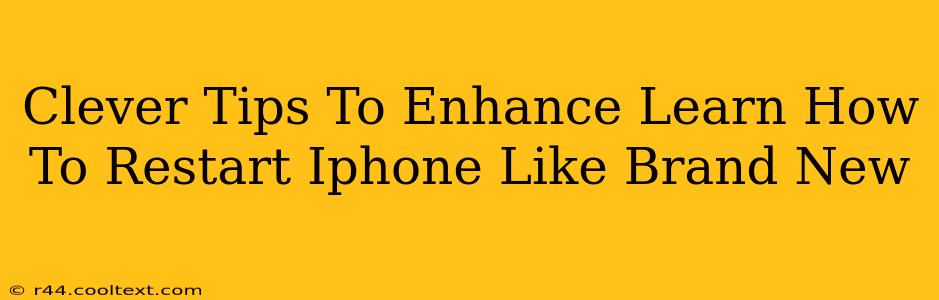 Clever Tips To Enhance Learn How To Restart Iphone Like Brand New