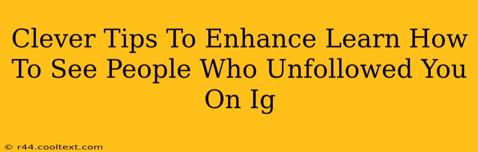 Clever Tips To Enhance Learn How To See People Who Unfollowed You On Ig