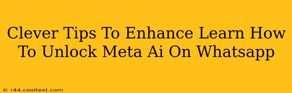 Clever Tips To Enhance Learn How To Unlock Meta Ai On Whatsapp