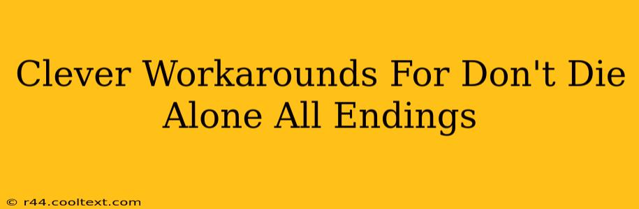 Clever Workarounds For Don't Die Alone All Endings