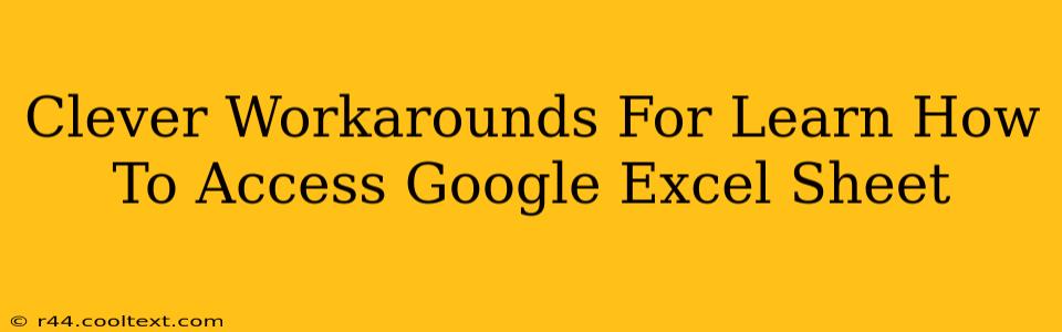 Clever Workarounds For Learn How To Access Google Excel Sheet