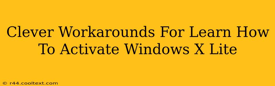 Clever Workarounds For Learn How To Activate Windows X Lite