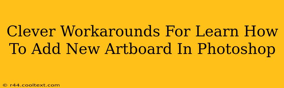 Clever Workarounds For Learn How To Add New Artboard In Photoshop