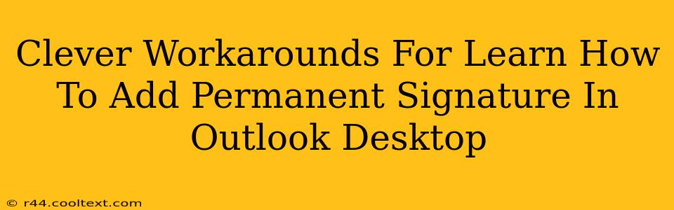 Clever Workarounds For Learn How To Add Permanent Signature In Outlook Desktop